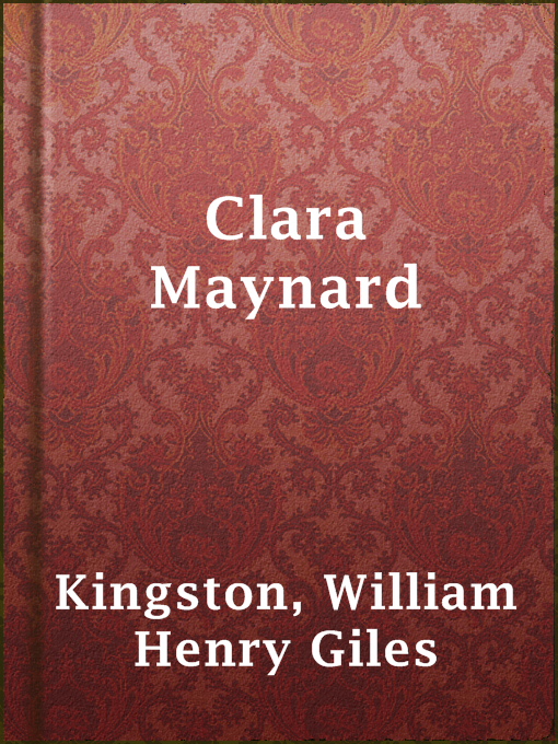 Title details for Clara Maynard by William Henry Giles Kingston - Available